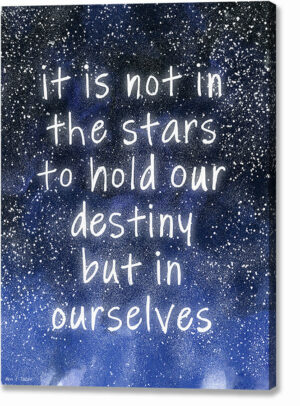 It Is Not In The Stars To Hold Our Destiny - Quote Canvas Print