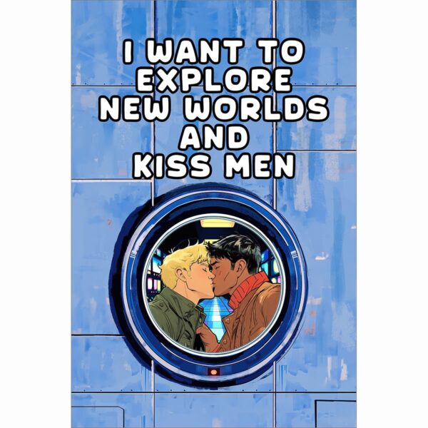 Fun Gay sci-fi Art print that features a starship kiss and the phrase "I want to explore new worlds and kiss men" - great for gay male sci-fi fans